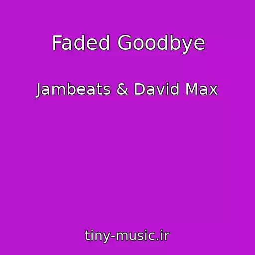کاور آهنگ Faded Goodbye از Jambeats & David Max