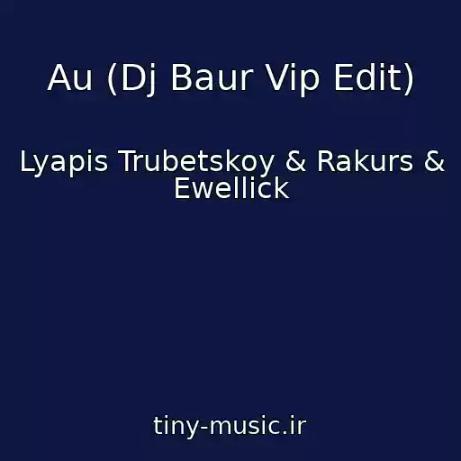 کاور آهنگ Au (Dj Baur Vip Edit) از Lyapis Trubetskoy & Rakurs & Ewellick