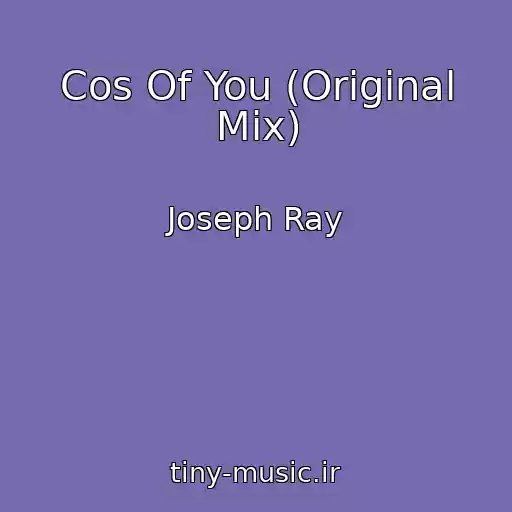 کاور آهنگ Cos Of You (Original Mix) از Joseph Ray