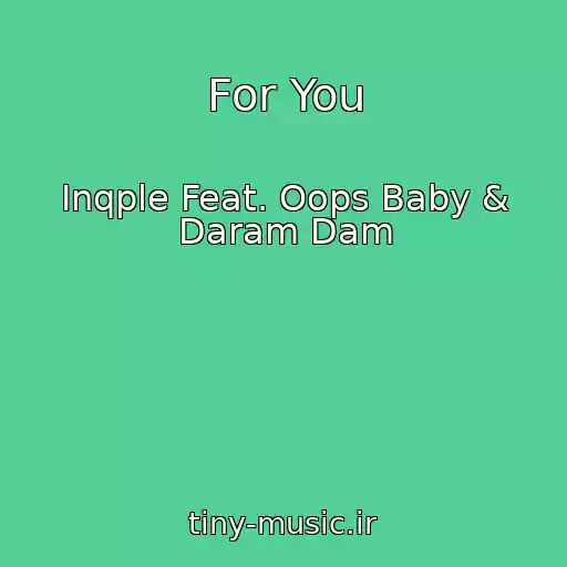 کاور آهنگ For You از Inqple Feat. Oops Baby & Daram Dam