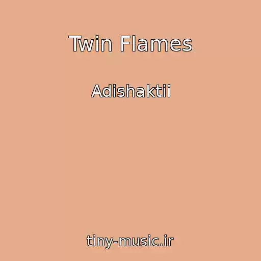 کاور آهنگ Twin Flames از Adishaktii