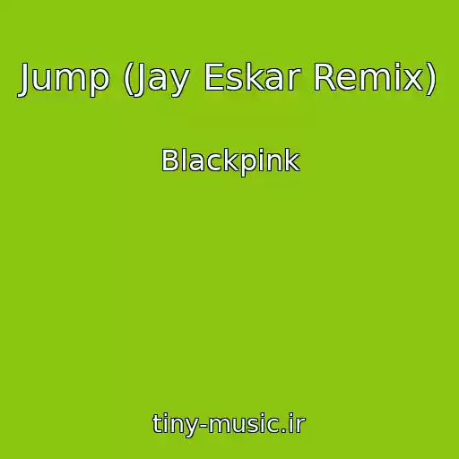کاور آهنگ Jump (Jay Eskar Remix) از Blackpink