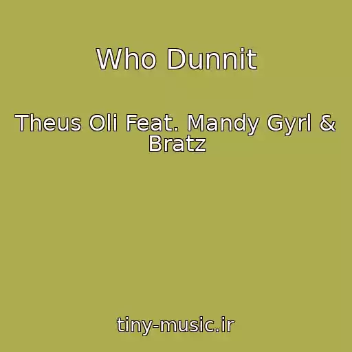کاور آهنگ Who Dunnit از Theus Oli Feat. Mandy Gyrl & Bratz