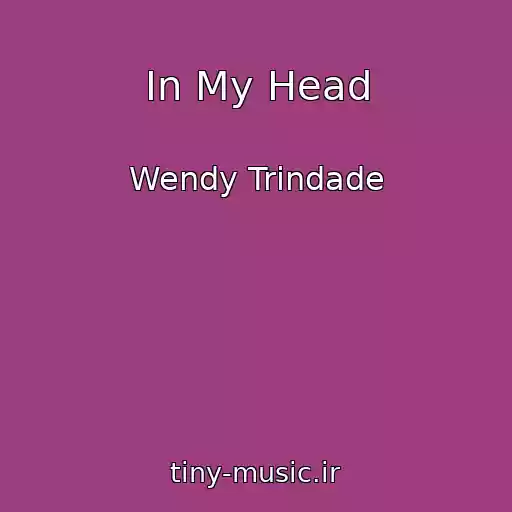 کاور آهنگ In My Head از Wendy Trindade
