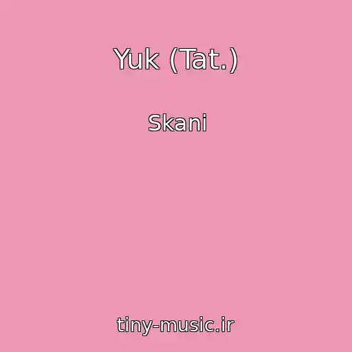 کاور آهنگ Yuk (Tat.) از Skani