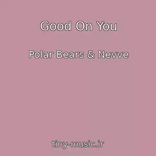 کاور آهنگ Good On You از Polar Bears & Nevve