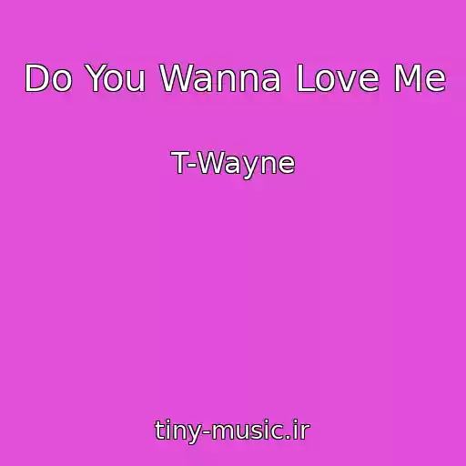کاور آهنگ Do You Wanna Love Me از T-Wayne