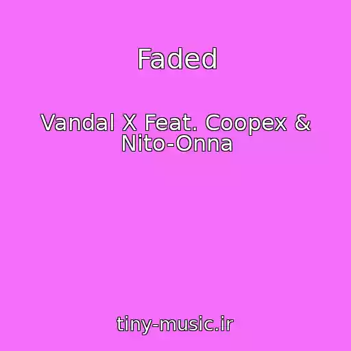 کاور آهنگ Faded از Vandal X Feat. Coopex & Nito-Onna