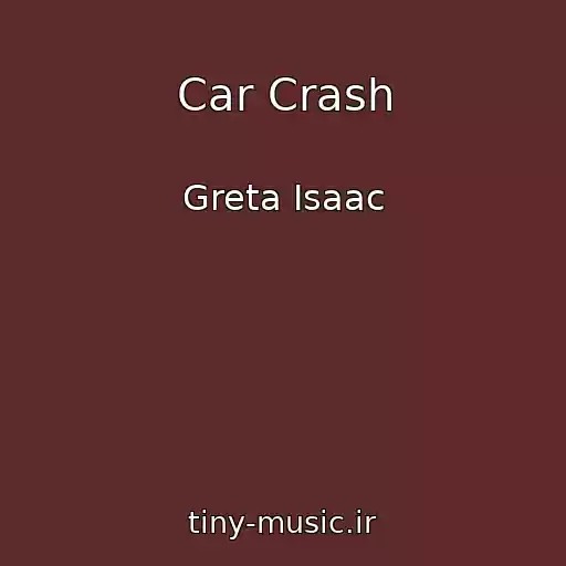 کاور آهنگ Car Crash از Greta Isaac