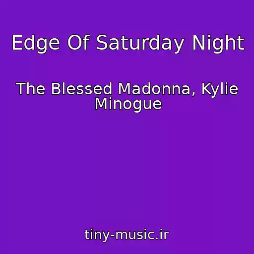 کاور آهنگ Edge Of Saturday Night از The Blessed Madonna, Kylie Minogue
