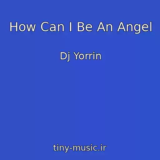 کاور آهنگ How Can I Be An Angel از Dj Yorrin