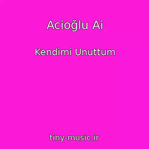 کاور آهنگ Acioğlu Ai از Kendimi Unuttum