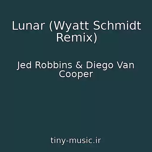 کاور آهنگ Lunar (Wyatt Schmidt Remix) از Jed Robbins & Diego Van Cooper