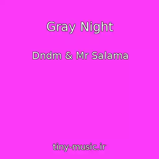 کاور آهنگ Gray Night از Dndm & Mr Salama