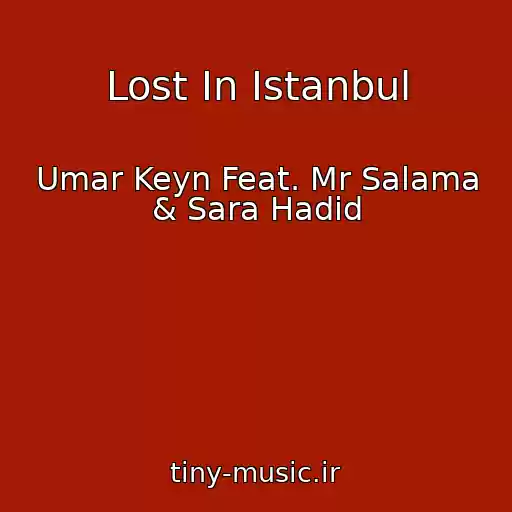 کاور آهنگ Lost In Istanbul از Umar Keyn Feat. Mr Salama & Sara Hadid