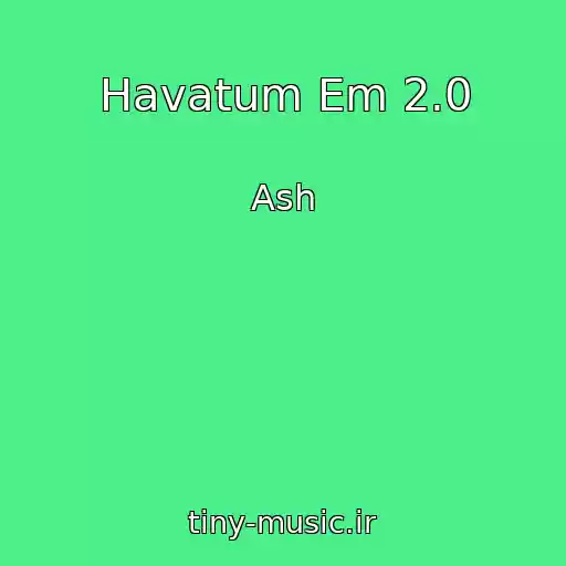 کاور آهنگ Havatum Em 2.0 از Ash