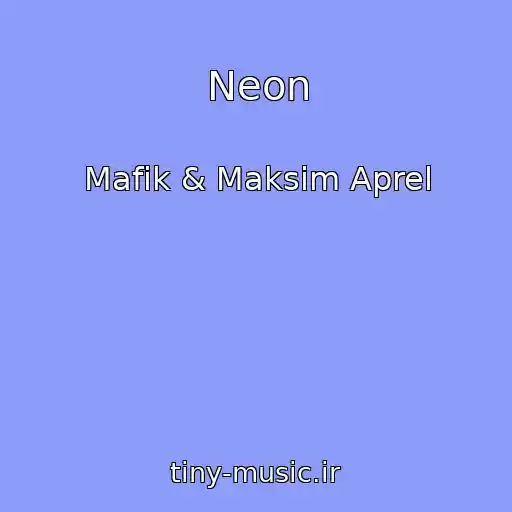 کاور آهنگ Neon از Mafik & Maksim Aprel