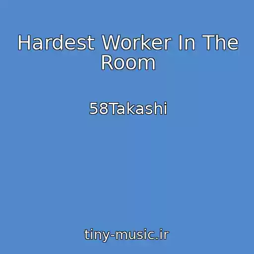 کاور آهنگ Hardest Worker In The Room از 58Takashi
