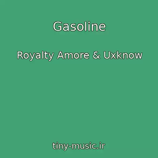کاور آهنگ Gasoline از Royalty Amore & Uxknow