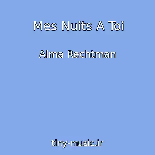 کاور آهنگ Mes Nuits A Toi از Alma Rechtman
