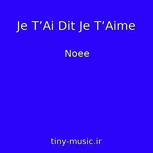 کاور آهنگ Je T’Ai Dit Je T’Aime از Noee