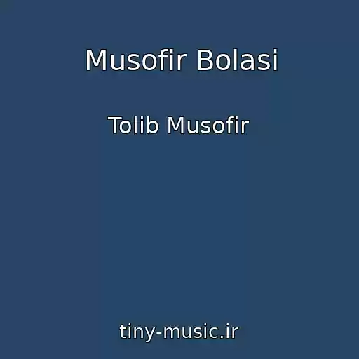 کاور آهنگ Musofir Bolasi از Tolib Musofir