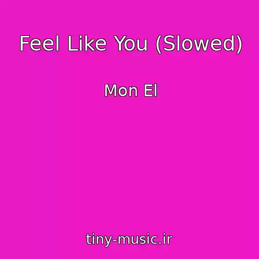کاور آهنگ Feel Like You (Slowed) از Mon El