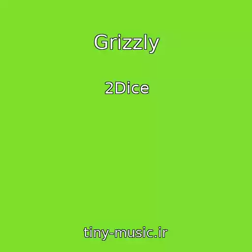 کاور آهنگ Grizzly از 2Dice