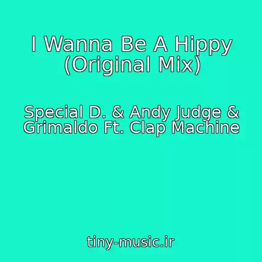 کاور آهنگ I Wanna Be A Hippy (Original Mix) از Special D. & Andy Judge & Grimaldo Ft. Clap Machine