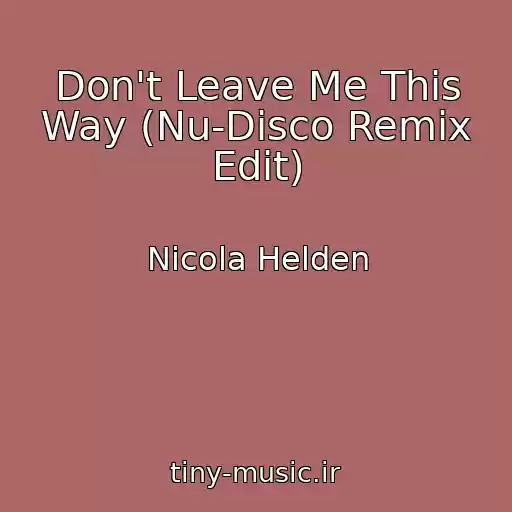 کاور آهنگ Don't Leave Me This Way (Nu-Disco Remix Edit) از Nicola Helden
