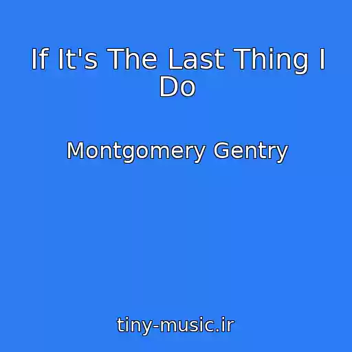 کاور آهنگ If It's The Last Thing I Do از Montgomery Gentry