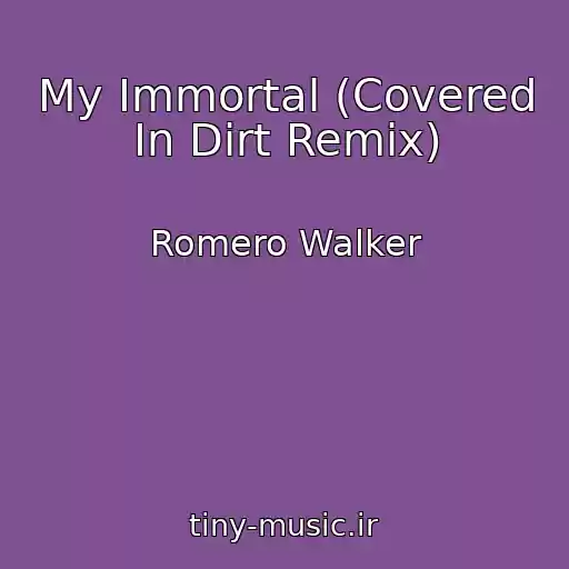 کاور آهنگ My Immortal (Covered In Dirt Remix) از Romero Walker