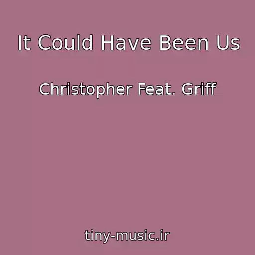 کاور آهنگ It Could Have Been Us از Christopher Feat. Griff