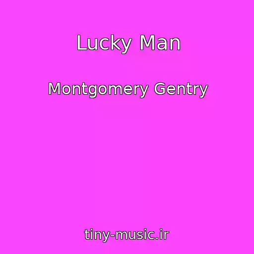 کاور آهنگ Lucky Man از Montgomery Gentry