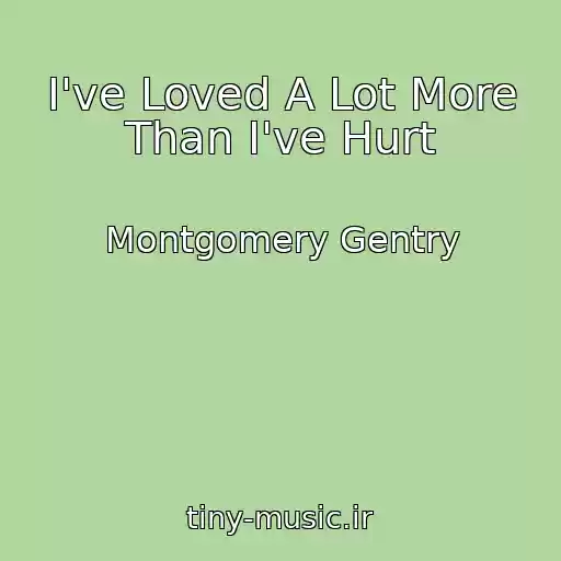 کاور آهنگ I've Loved A Lot More Than I've Hurt از Montgomery Gentry