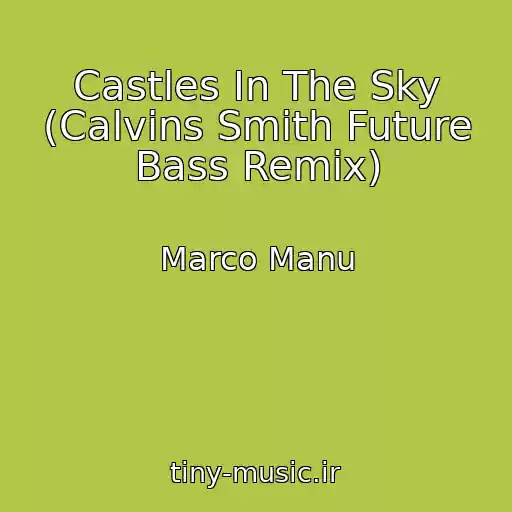 کاور آهنگ Castles In The Sky (Calvins Smith Future Bass Remix) از Marco Manu
