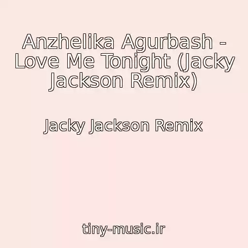 کاور آهنگ Anzhelika Agurbash - Love Me Tonight (Jacky Jackson Remix) از Jacky Jackson Remix