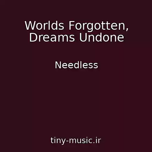کاور آهنگ Worlds Forgotten, Dreams Undone از Needless