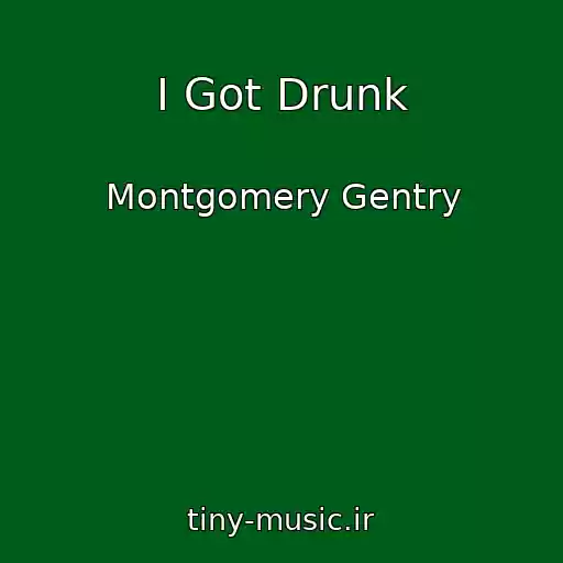 کاور آهنگ I Got Drunk از Montgomery Gentry