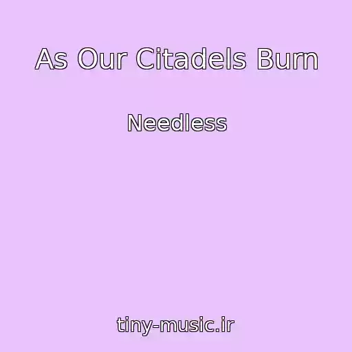کاور آهنگ As Our Citadels Burn از Needless