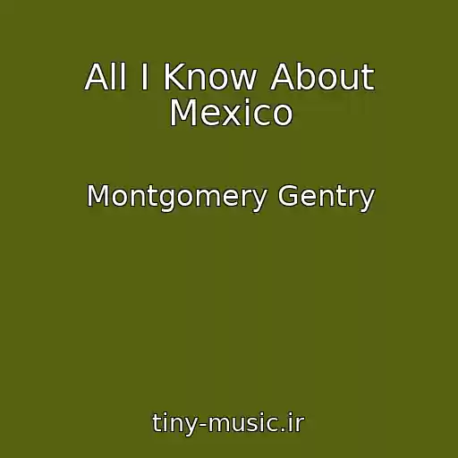 کاور آهنگ All I Know About Mexico از Montgomery Gentry