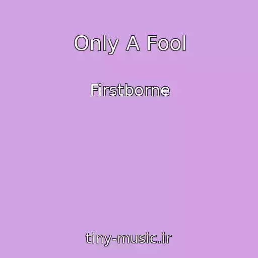 کاور آهنگ Only A Fool از Firstborne