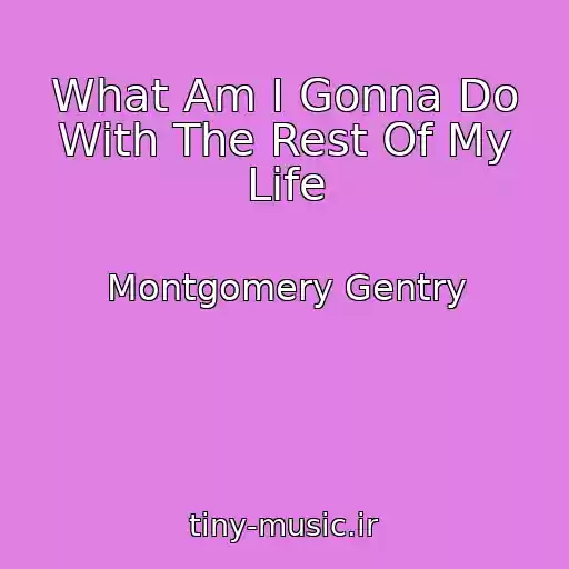 کاور آهنگ What Am I Gonna Do With The Rest Of My Life از Montgomery Gentry