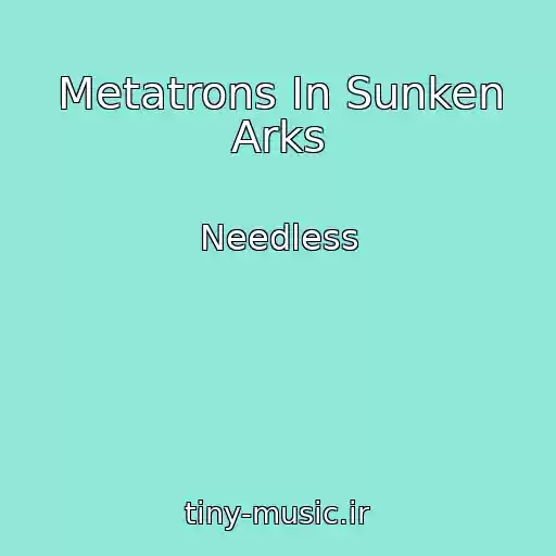 کاور آهنگ Metatrons In Sunken Arks از Needless