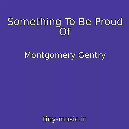 کاور آهنگ Something To Be Proud Of از Montgomery Gentry