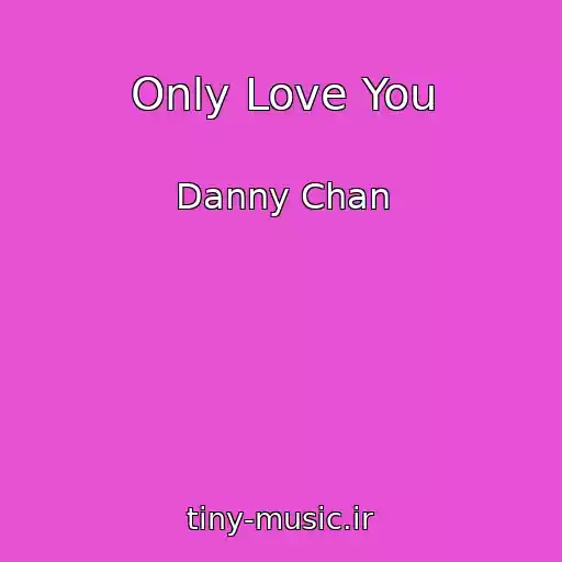 کاور آهنگ Only Love You از Danny Chan