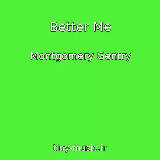 کاور آهنگ Better Me از Montgomery Gentry