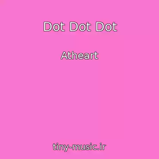 کاور آهنگ Dot Dot Dot از Atheart