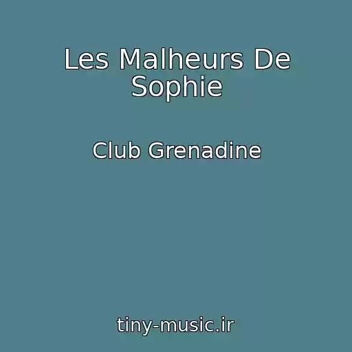 کاور آهنگ Les Malheurs De Sophie از Club Grenadine