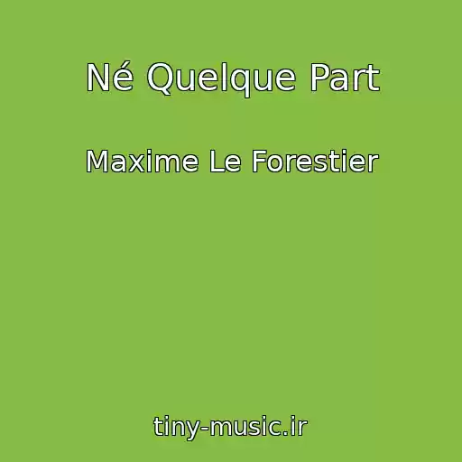 کاور آهنگ Né Quelque Part از Maxime Le Forestier